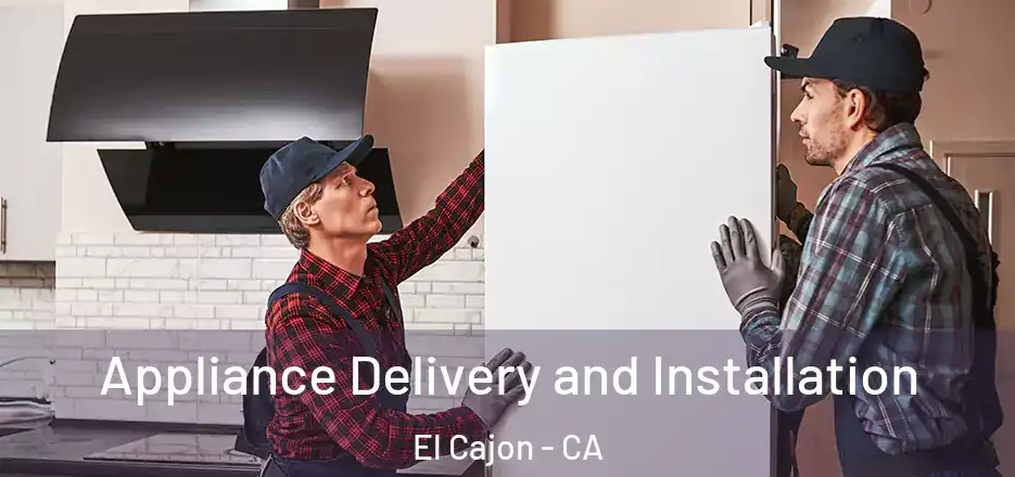 Appliance Delivery and Installation El Cajon - CA